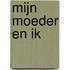 Mijn moeder en ik