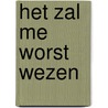 HET ZAL ME WORST WEZEN door Dr Peter Holst