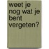 Weet je nog wat je bent vergeten?