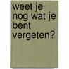 Weet je nog wat je bent vergeten? door Eline van de Ridder