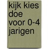Kijk Kies Doe voor 0-4 jarigen door Olga Franse