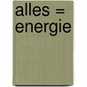 Alles = Energie door Gean van Erp