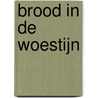 Brood in de woestijn door S. Maljaars