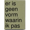 Er is geen vorm waarin ik pas door Erna Sassen