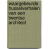 Waargebeurde husselverhalen van een Twentse architect door Harry Bekhuis