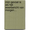 Mijn gevoel is als het weerbericht van morgen… door Merel Voogd