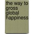 The way to gross global happiness