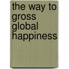 The way to gross global happiness by Leontine van Hooft