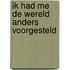 Ik had me de wereld anders voorgesteld