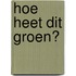 Hoe heet dit groen?