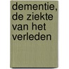 Dementie, de ziekte van het verleden door Wilma E. ter Mull