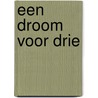Een droom voor drie by Nora Roberts