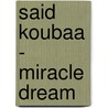 Said Koubaa - Miracle Dream door Said Koubaa