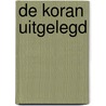 De Koran uitgelegd by Rachid Benzine