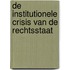 De institutionele crisis van de rechtsstaat