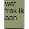 Wat trek ik aan door Merel van 'T. Wout