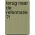 Terug naar de reformatie ?!