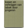 Kopen en verkrijgen van tabak door jongeren door Karen Schelleman-Offermans