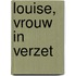 Louise, vrouw in verzet
