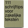 111 Schrijftips voor zakelijke teksten by Henriette Sulmann