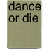 Dance or Die