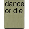 Dance or Die by Marian Buijs