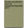 Fiscale actualiteiten voor de arbeidsrechtpraktijk 2017 door G.W.B. van Westen