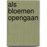 Als bloemen opengaan door J.D. Heemskerk