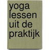 Yoga lessen uit de praktijk door Helma de Bruijn