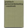 Praktisch personenbelasting - caseboek door Sophie Hugelier
