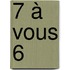 7 à vous 6