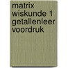 Matrix Wiskunde 1 Getallenleer voordruk door Onbekend