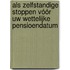 Als zelfstandige stoppen vóór uw wettelijke pensioendatum