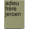 Adieu Frére Jeroen door Johan Biemans