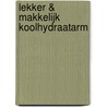 Lekker & makkelijk koolhydraatarm by Anna-Karina van Denderen