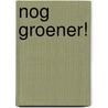 Nog groener! door Roos van Rijswijk