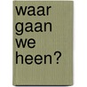Waar gaan we heen? door Jan Smit