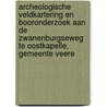 Archeologische veldkartering en booronderzoek aan de Zwanenburgseweg te Oostkapelle, gemeente Veere by I. Mostert