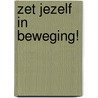 Zet jezelf in beweging! by C. de Medts