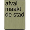 Afval maakt de stad by Julie Marin