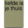 Liefde is je thuis by Monna Remmers