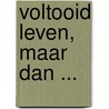 Voltooid leven, maar dan ... by Frits van Dijk
