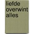 Liefde overwint alles