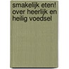 Smakelijk Eten! Over heerlijk en heilig voedsel door Anne van den Berg