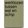 Werklozen tussen wal en schip door Wouter Schepers