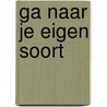 Ga naar je eigen soort by Trudi Blom