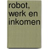 Robot, werk en inkomen door Prof. Dr Nic Douben