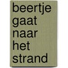 Beertje gaat naar het strand by Emma Carlisle