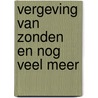 Vergeving van zonden en nog veel meer door M.M. van Campen