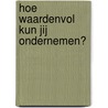 Hoe waardeNvol kun jij ondernemen? door Wiggele Oosterhoff